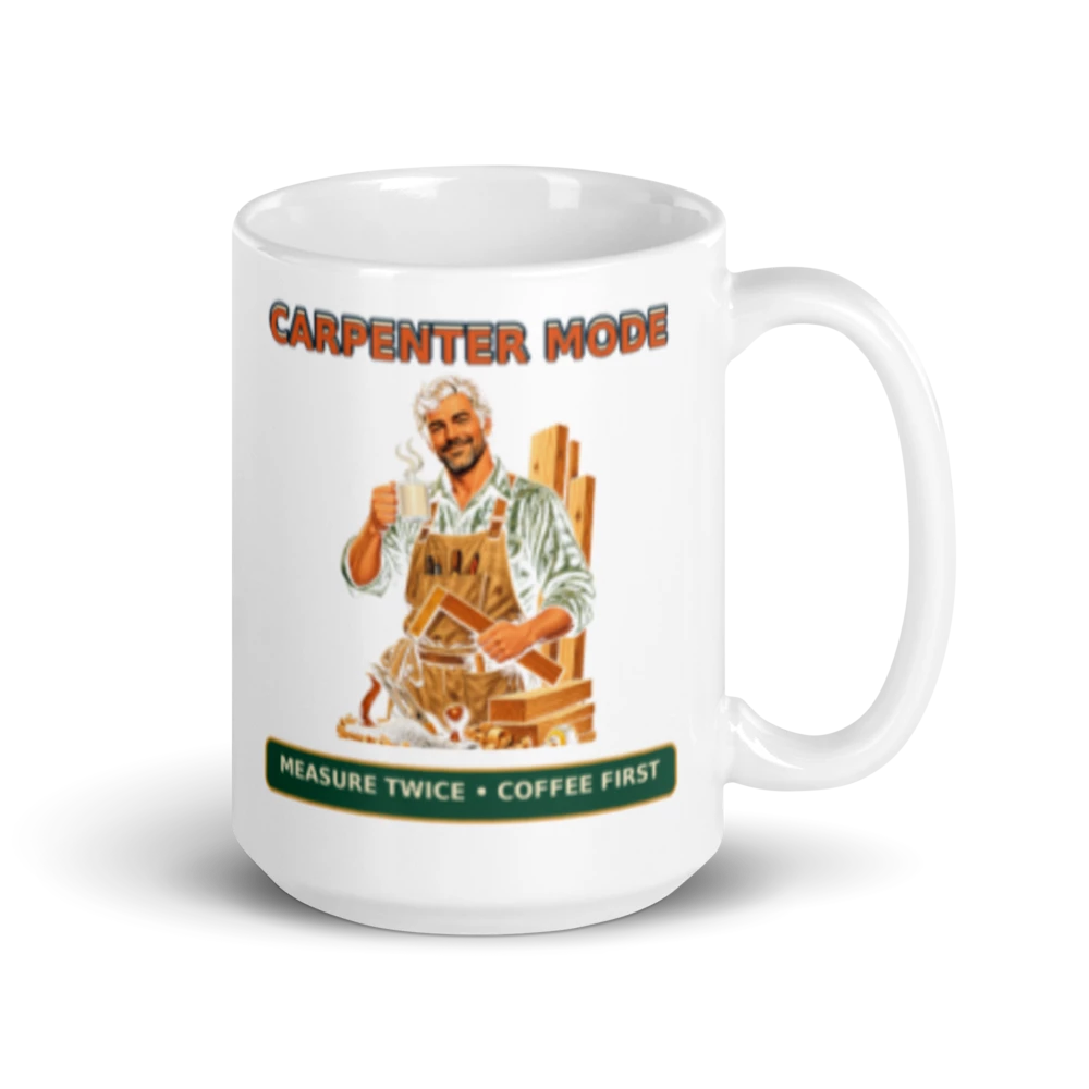 Carpenter Mode Measure Twice Coffee First Mug product mockup