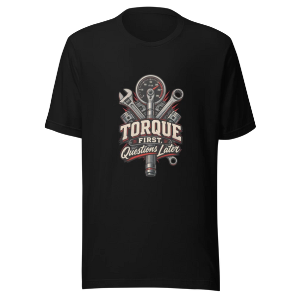 Torque First Questions Later T-Shirt — product mockup
