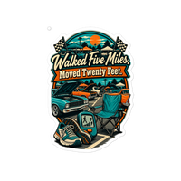 Walked Five Miles Moved Twenty Feet Die-Cut Sticker product mockup 4