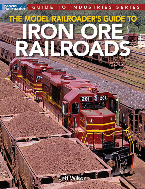 Model Railroader's Guide to Iron Ore Railroads by Jeff Wilson