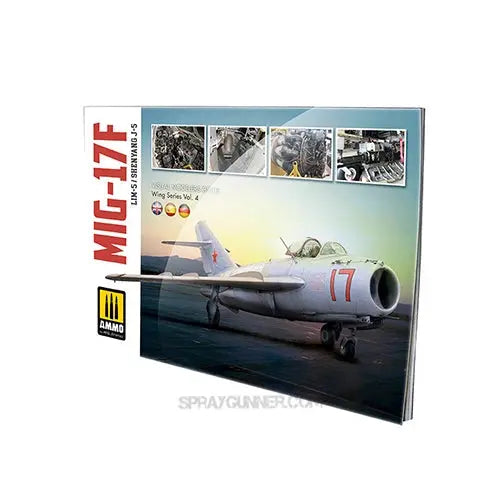 AMMO by Mig Jimenez A.MIG-6084 MiG-17F, Lim-5 & Shenyang J-5 Visual Modelers Guide